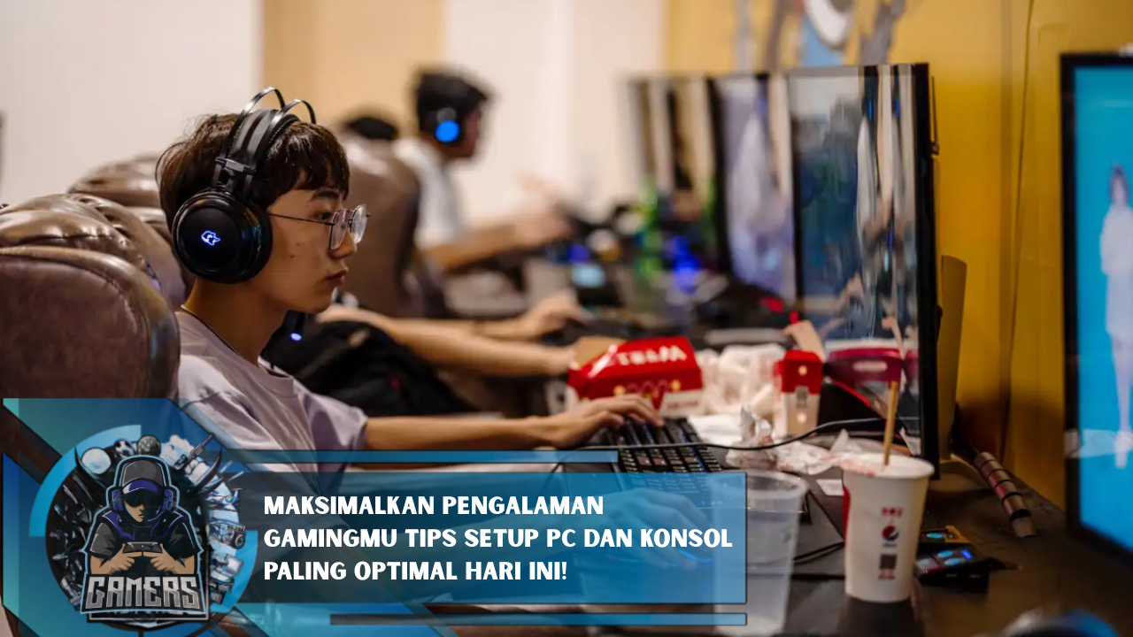 Maksimalkan Pengalaman Gamingmu Tips Setup PC dan Konsol Paling Optimal ...